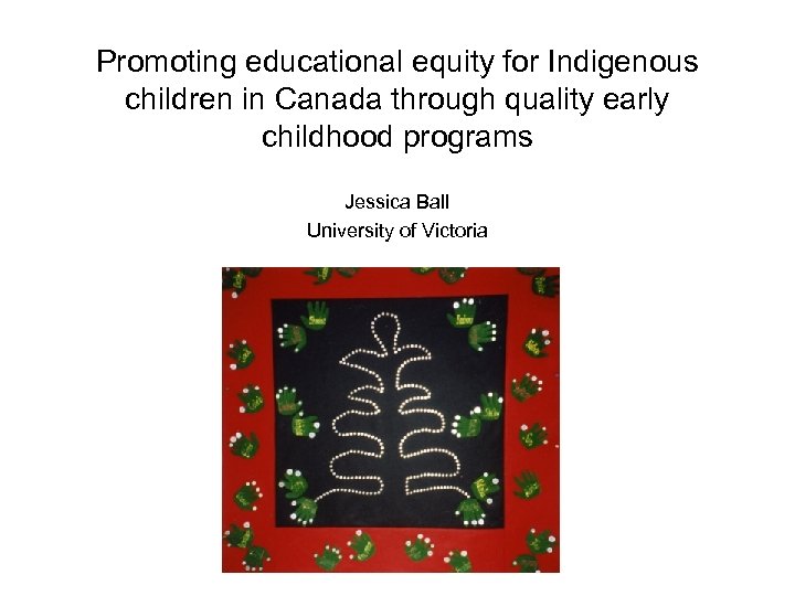 Promoting educational equity for Indigenous children in Canada through quality early childhood programs Jessica