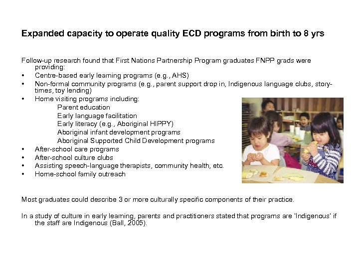 Expanded capacity to operate quality ECD programs from birth to 8 yrs Follow-up research
