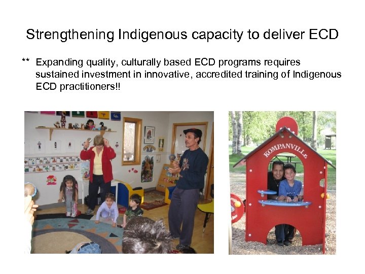 Strengthening Indigenous capacity to deliver ECD ** Expanding quality, culturally based ECD programs requires