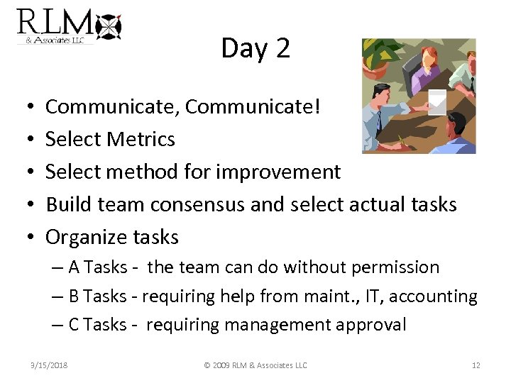 Day 2 • • • Communicate, Communicate! Select Metrics Select method for improvement Build