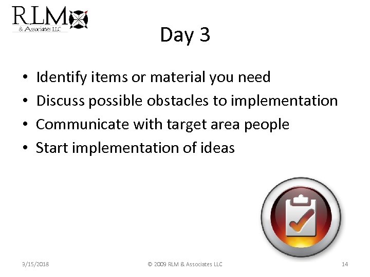 Day 3 • • Identify items or material you need Discuss possible obstacles to