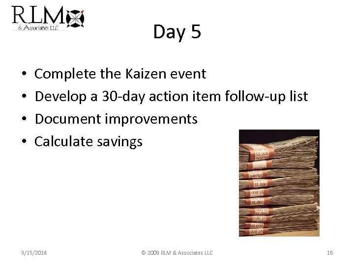 Day 5 • • Complete the Kaizen event Develop a 30 -day action item