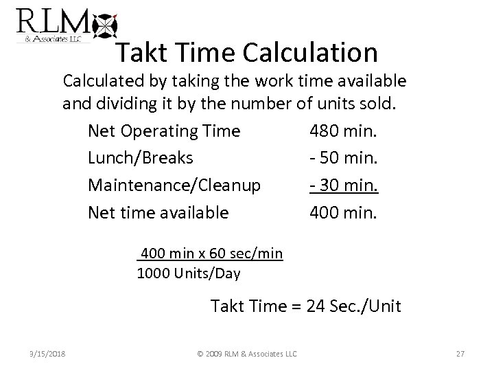 Takt Time Calculation Calculated by taking the work time available and dividing it by