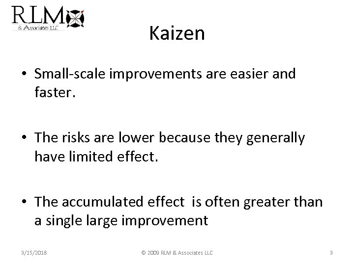 Kaizen • Small-scale improvements are easier and faster. • The risks are lower because