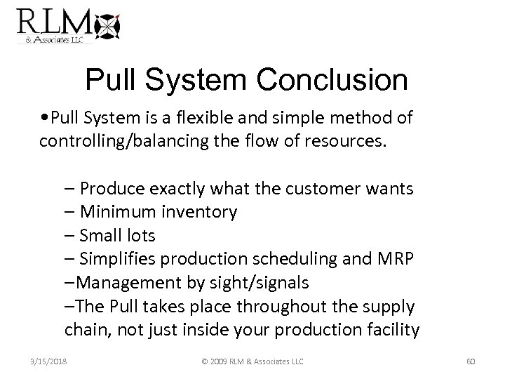 Pull System Conclusion • Pull System is a flexible and simple method of controlling/balancing