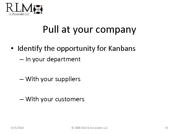 Pull at your company • Identify the opportunity for Kanbans – In your department