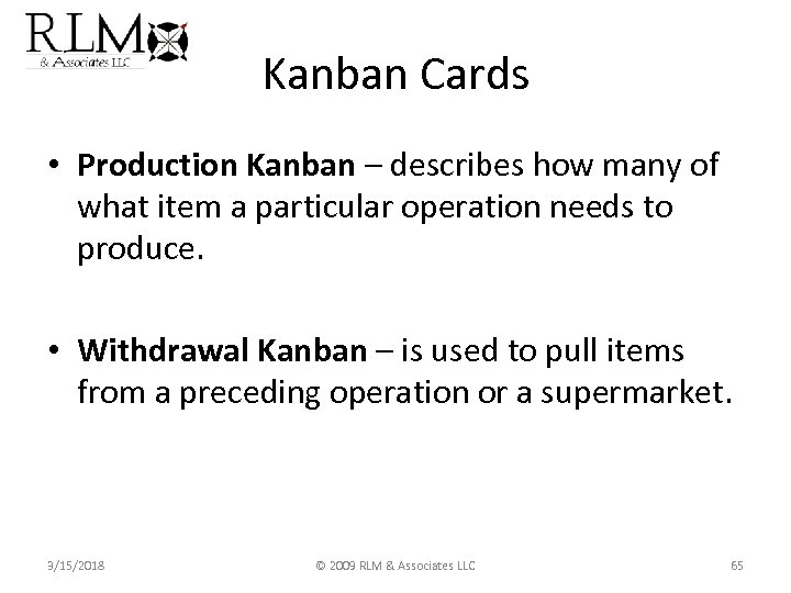 Kanban Cards • Production Kanban – describes how many of what item a particular