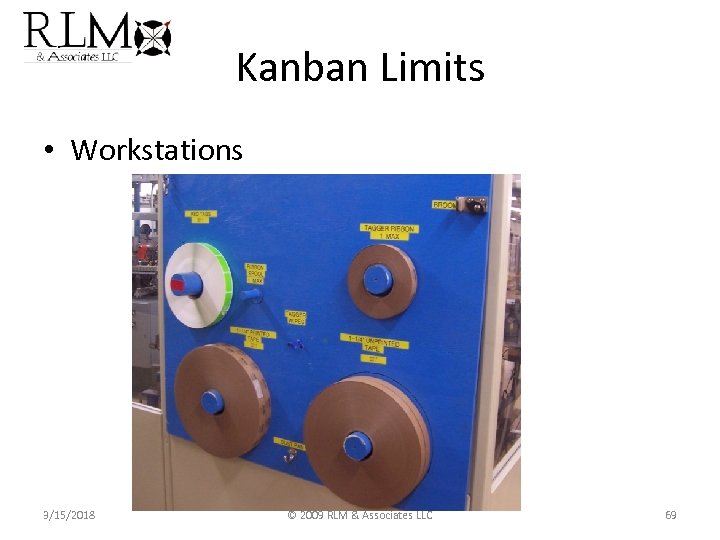 Kanban Limits • Workstations 3/15/2018 © 2009 RLM & Associates LLC 69 