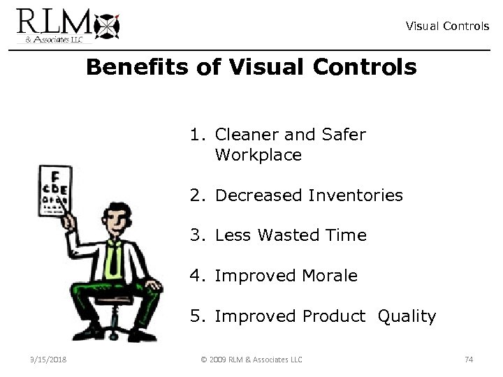 Visual Controls Benefits of Visual Controls 1. Cleaner and Safer Workplace 2. Decreased Inventories