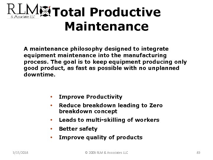 Total Productive Maintenance A maintenance philosophy designed to integrate equipment maintenance into the manufacturing