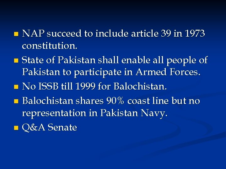 NAP succeed to include article 39 in 1973 constitution. n State of Pakistan shall