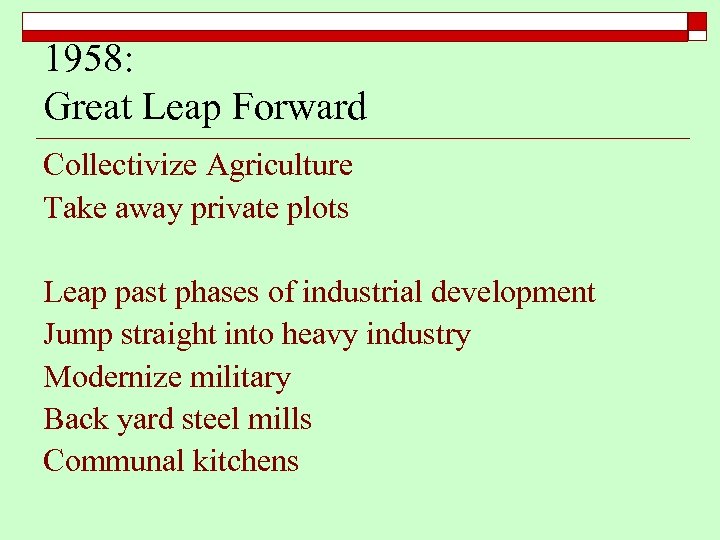 1958: Great Leap Forward Collectivize Agriculture Take away private plots Leap past phases of
