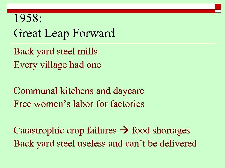1958: Great Leap Forward Back yard steel mills Every village had one Communal kitchens