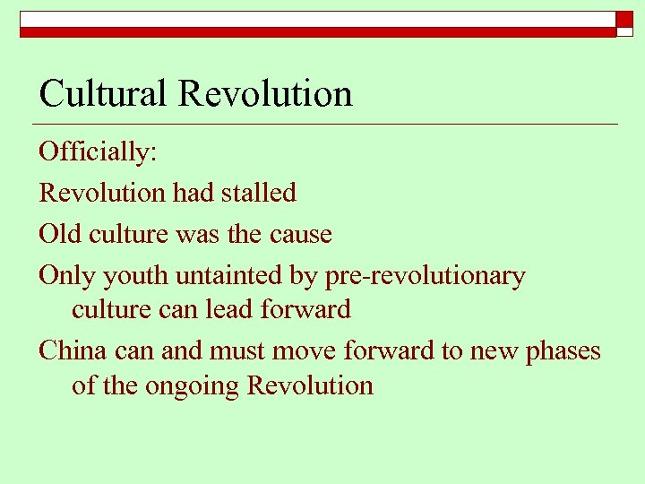 Cultural Revolution Officially: Revolution had stalled Old culture was the cause Only youth untainted