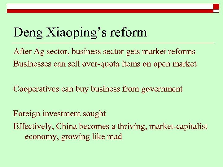 Deng Xiaoping’s reform After Ag sector, business sector gets market reforms Businesses can sell
