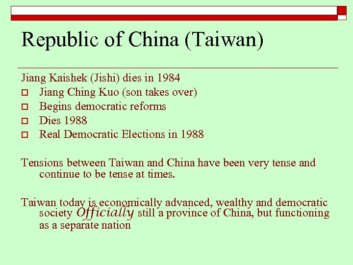 Republic of China (Taiwan) Jiang Kaishek (Jishi) dies in 1984 o Jiang Ching Kuo