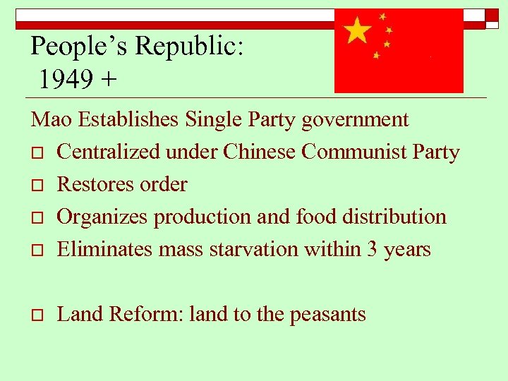 People’s Republic: 1949 + Mao Establishes Single Party government o Centralized under Chinese Communist