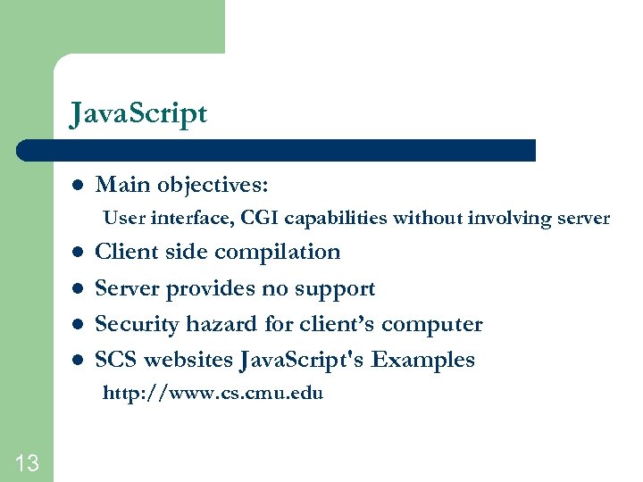 Java. Script l Main objectives: User interface, CGI capabilities without involving server l l