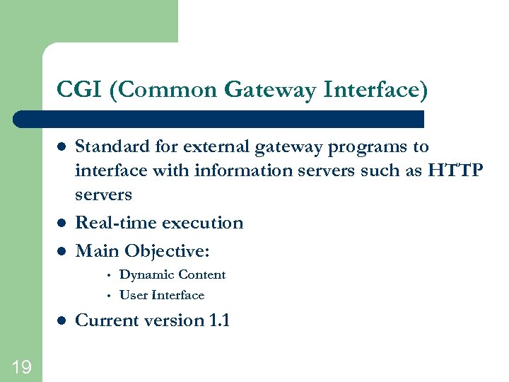 CGI (Common Gateway Interface) l l l Standard for external gateway programs to interface