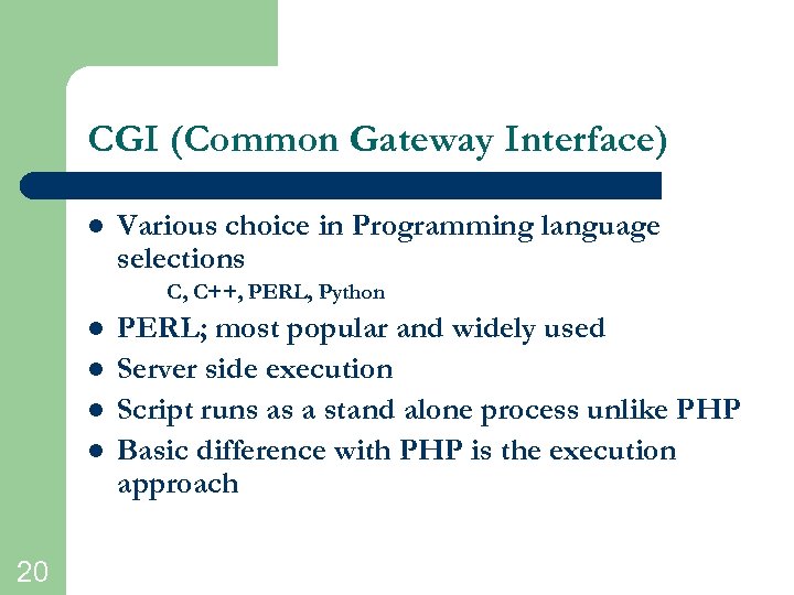 CGI (Common Gateway Interface) l Various choice in Programming language selections C, C++, PERL,