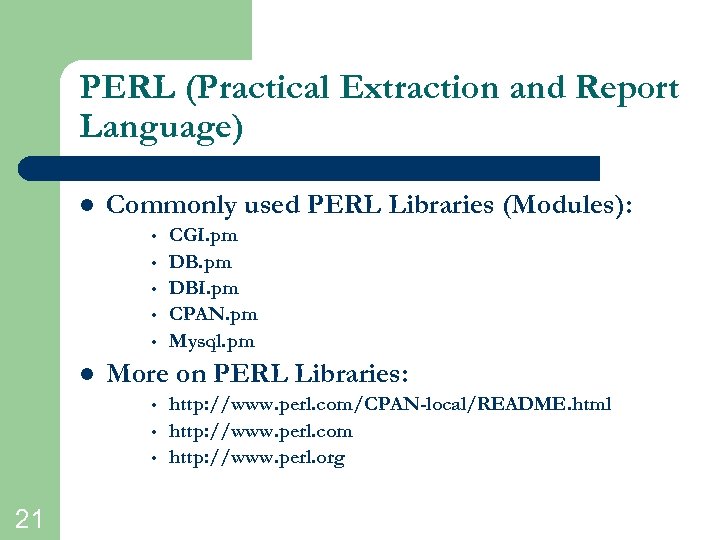 PERL (Practical Extraction and Report Language) l Commonly used PERL Libraries (Modules): • •
