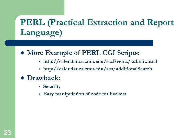 PERL (Practical Extraction and Report Language) l More Example of PERL CGI Scripts: •