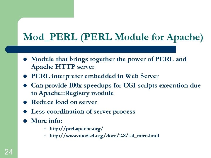 Mod_PERL (PERL Module for Apache) l l l Module that brings together the power