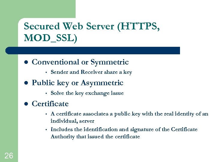 Secured Web Server (HTTPS, MOD_SSL) l Conventional or Symmetric • l Public key or