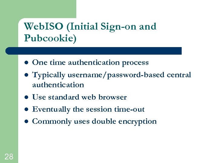Web. ISO (Initial Sign-on and Pubcookie) l l l 28 One time authentication process