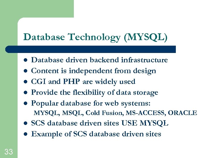 Database Technology (MYSQL) l l l Database driven backend infrastructure Content is independent from
