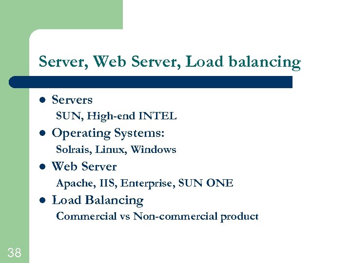 Server, Web Server, Load balancing l Servers SUN, High-end INTEL l Operating Systems: Solrais,