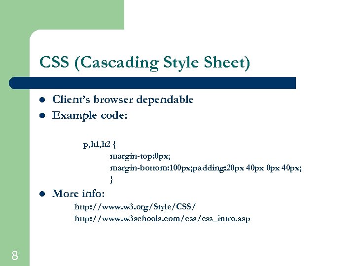CSS (Cascading Style Sheet) l l Client’s browser dependable Example code: p, h 1,