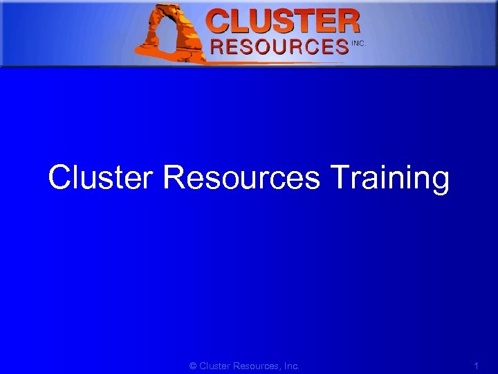 1 Cluster Resources Training © Cluster Resources, Inc. 1 