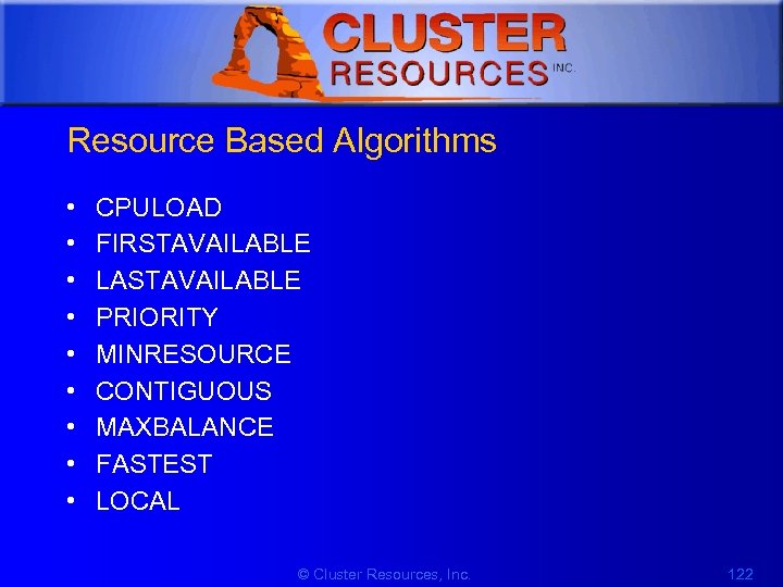 1 Resource Based Algorithms • • • CPULOAD FIRSTAVAILABLE LASTAVAILABLE PRIORITY MINRESOURCE CONTIGUOUS MAXBALANCE