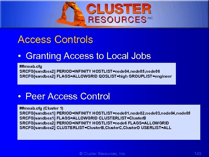 1 Access Controls • Granting Access to Local Jobs ##moab. cfg SRCFG[sandbox 2] PERIOD=INFINITY