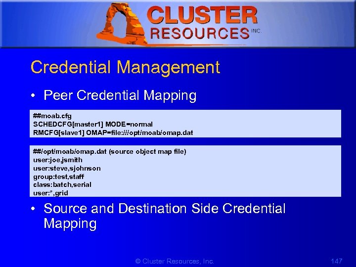 1 Credential Management • Peer Credential Mapping ##moab. cfg SCHEDCFG[master 1] MODE=normal RMCFG[slave 1]