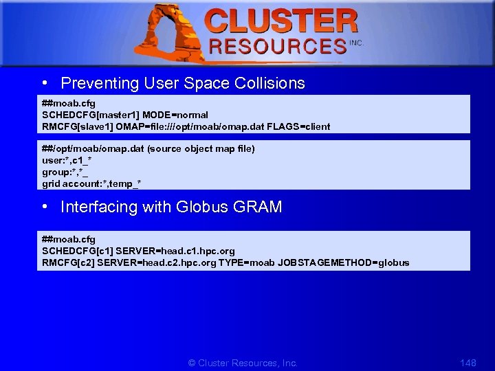 1 • Preventing User Space Collisions ##moab. cfg SCHEDCFG[master 1] MODE=normal RMCFG[slave 1] OMAP=file: