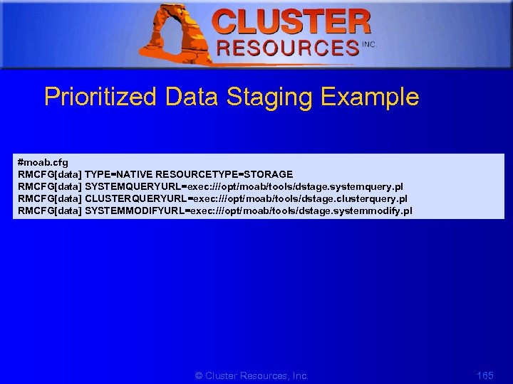 1 Prioritized Data Staging Example #moab. cfg RMCFG[data] TYPE=NATIVE RESOURCETYPE=STORAGE RMCFG[data] SYSTEMQUERYURL=exec: ///opt/moab/tools/dstage. systemquery.