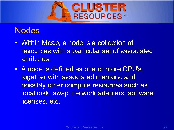 1 Nodes • Within Moab, a node is a collection of resources with a