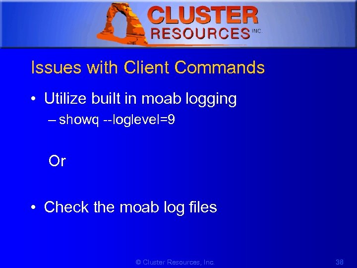 1 Issues with Client Commands • Utilize built in moab logging – showq --loglevel=9