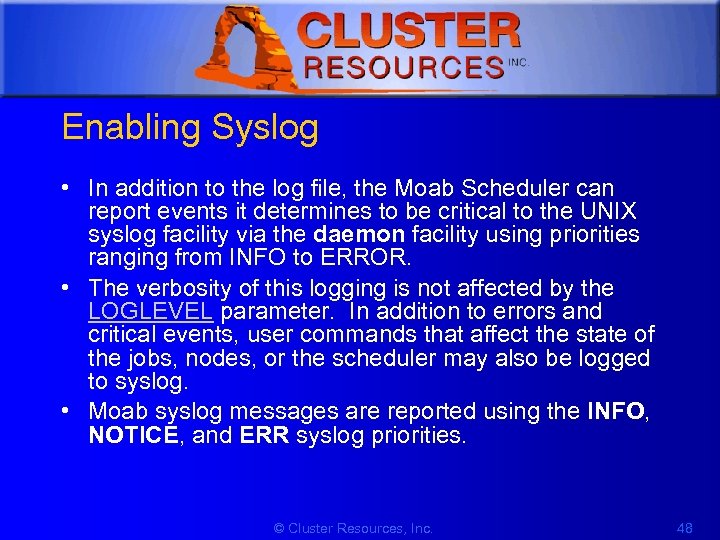 1 Enabling Syslog • In addition to the log file, the Moab Scheduler can