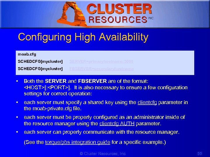 1 Configuring High Availability moab. cfg SCHEDCFG[mycluster] SERVER=primaryhostname: 3000 SCHEDCFG[mycluster] FBSERVER=secondaryhostname • Both the
