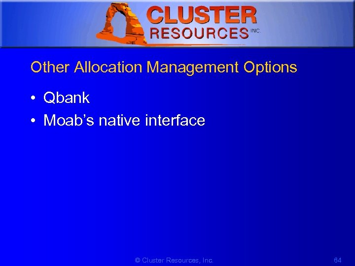 1 Other Allocation Management Options • Qbank • Moab’s native interface © Cluster Resources,