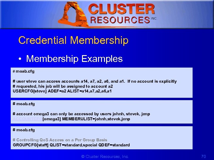 1 Credential Membership • Membership Examples # moab. cfg # user steve can access