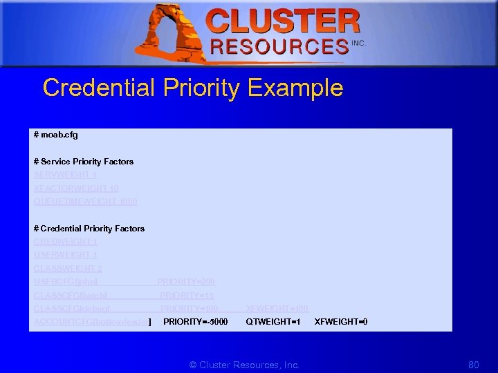 1 Credential Priority Example # moab. cfg # Service Priority Factors SERVWEIGHT 1 XFACTORWEIGHT