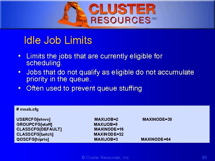 1 Idle Job Limits • Limits the jobs that are currently eligible for scheduling.