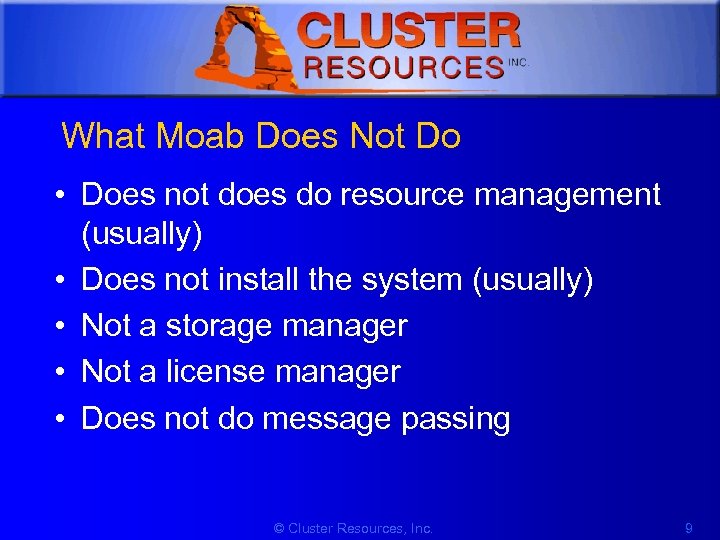 1 What Moab Does Not Do • Does not does do resource management (usually)