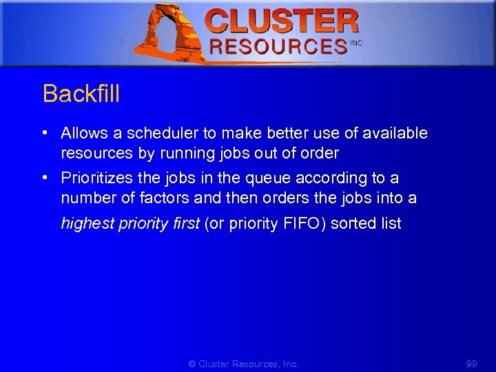 1 Backfill • Allows a scheduler to make better use of available resources by