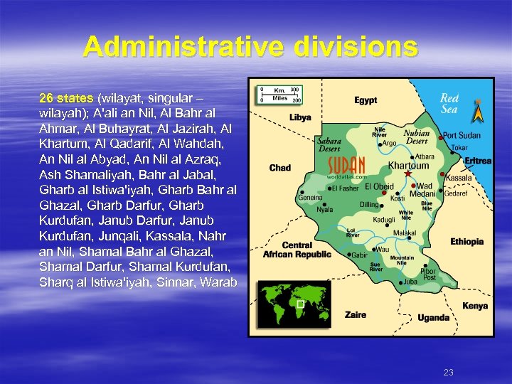 Administrative divisions 26 states (wilayat, singular – wilayah); A'ali an Nil, Al Bahr al