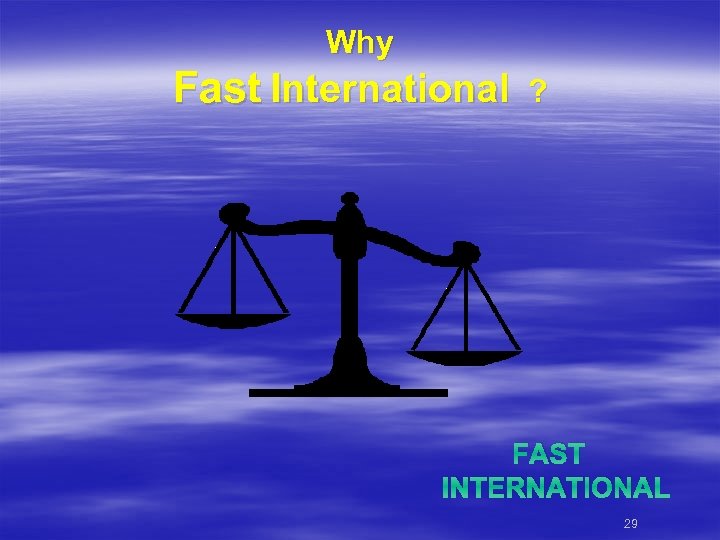 Why Fast International ? FAST INTERNATIONAL 29 